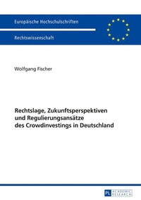 Abbildung von: Rechtslage, Zukunftsperspektiven und Regulierungsansätze des Crowdinvestings in Deutschland - Peter Lang Verlag