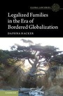 Cover: Legalized Families in the Era of Bordered Globalization - Cambridge University Press