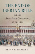 Cover: The End of Iberian Rule on the American Continent, 1770-1830 - Cambridge University Press
