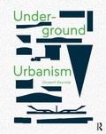 Cover: Underground Urbanism - Routledge