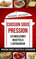 Cover: Cuisson sous pression: les meilleures recettes &agrave; l'autocuiseur (Pressure Cooker: Recettes &agrave; l'autocuiseur) - Babelcube Inc.
