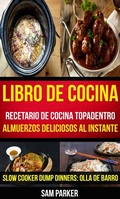 Cover: Libro De Cocina: Recetario de cocina topadentro: Almuerzos deliciosos al instante (Slow Cooker Dump Dinners: Olla de Barro) - Babelcube Inc.