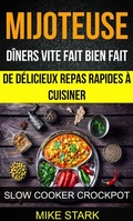 Cover: Mijoteuse: D&icirc;ners vite fait bien fait : de d&eacute;licieux repas rapides &agrave; cuisiner (Slow Cooker Crockpot) - Babelcube Inc.