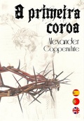 Cover: A Primeira Coroa - Alexander Copperwhite