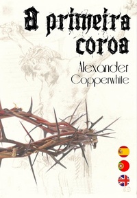 Enlarge image Cover: A Primeira Coroa - Alexander Copperwhite