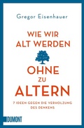 Cover: Wie wir alt werden, ohne zu altern - DuMont Buchverlag