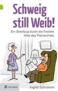 Cover: Schweig still, Weib - Goldegg Verlag GmbH