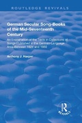 Cover: German Secular Song-books of the Mid-seventeenth Century: An Examination of the Texts in Collections of Songs Published in the German-language Area Between 1624 and 1660 - Routledge