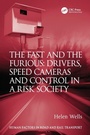 Cover: The Fast and The Furious: Drivers, Speed Cameras and Control in a Risk Society - CRC Press