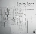 Cover: Binding Space: The Book as Spatial Practice - Routledge