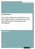 Cover: Vom abwesenden zum involvierten Vater? Eine Diskursanalyse der Diskussionen um die Einfuehrung des Erziehungs- und Elterngeldes - GRIN Verlag