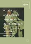 Cover: Elizabethan and Jacobean Reappropriation in Contemporary British Drama - Palgrave Macmillan