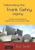 Cover: Fabricating the Frank Gehry Legacy - Rick Smith