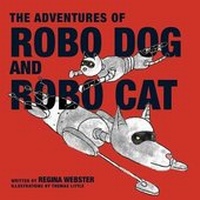 Enlarge image Cover: The Adventures of Robo Dog and Robo Cat - Regina Webster LLC