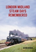 Cover: London Midland Steam Days Remembered - Amberley Publishing