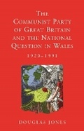 Cover: The Communist Party of Great Britain and the National Question in Wales, 1920-1991 - University of Wales Press