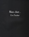 Cover: Urs Fischer - Mon Cher... - Fondation Vincent van Gogh