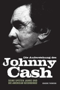 Cover: Die Auferstehung des Johnny Cash: Seine sp&auml;ten Jahre und die American Recordings - Omnibus Press