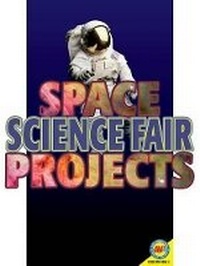 Enlarge image Cover: Space Science Fair Projects - AV2 by Weigl Educational Publishers