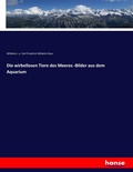 Cover: Die wirbellosen Tiere des Meeres -Bilder aus dem Aquarium - Hansebooks