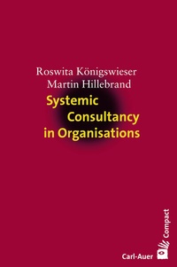 Abbildung von: Systemic Consultancy in Organisations - Carl-Auer Verlag