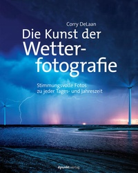 Abbildung von: Die Kunst der Wetterfotografie - dpunkt