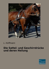 Abbildung von: Die Sattel- und Geschirrdrücke und deren Heilung - Fachbuchverlag-Dresden