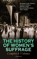 Cover: THE HISTORY OF WOMEN'S SUFFRAGE - Complete 6 Volumes (Illustrated) - e-artnow