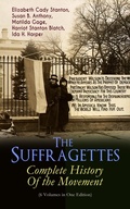 Cover: The Suffragettes - Complete History Of the Movement (6 Volumes in One Edition) - e-artnow