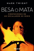 Cover: Besa o mata : confesiones de un escalador en serie - Ediciones Desnivel, S. L