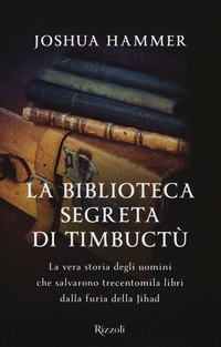 Abbildung von: La biblioteca segreta di Timbuctù. La vera storia degli uomini che salvarono trecentomila libri dalla furia della Jihad - Rizzoli