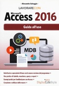 Cover: Lavorare con Microsoft Access 2016. Guida all'uso - Digital Lifestyle Pro;Edizioni LSWR