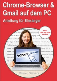 Abbildung von: Chrome-Browser & Gmail auf dem PC - Anleitung für Einsteiger - Gievers, Rainer
