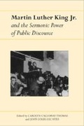 Cover: Martin Luther King Jr. and the Sermonic Power of Public Discourse - The University of Alabama Press