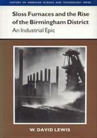 Abbildung von: Sloss Furnaces and the Rise of the Birmingham District - The University of Alabama Press