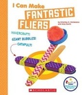 Cover: I Can Make Fantastic Fliers (Rookie Star: Makerspace Projects) (Library Edition) - C. Press/F. Watts Trade