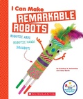 Cover: I Can Make Remarkable Robots (Rookie Star: Makerspace Projects) - Orchard Books