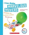 Cover: I Can Make Marvelous Movers (Rookie Star: Makerspace Projects) - C. Press/F. Watts Trade