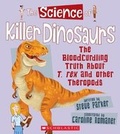 Cover: The Science of Killer Dinosaurs: The Bloodcurdling Truth about T. Rex and Other Theropods (the Science of Dinosaurs) - Franklin Watts