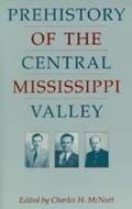 Cover: Prehistory of the Central Mississippi Valley - The University of Alabama Press