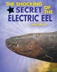 Enlarge image Cover: The Shocking Secret of the Electric Eel...and More! - Enslow Publishing