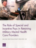 Cover: The Role of Special and Incentive Pays in Retaining Military Mental Health Care Providers - RAND