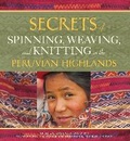 Cover: Secrets of Spinning, Weaving and Knitting in the Peruvian Highlands - Schiffer Craft