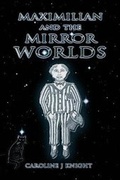 Cover: Maximilian and the Mirror Worlds - LiberExtol Publications