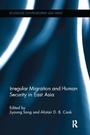 Cover: Irregular Migration and Human Security in East Asia - Routledge