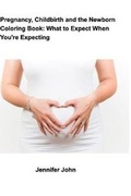 Cover: Pregnancy, Childbirth and the Newborn Coloring Book - Blurb
