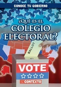 Cover: ?Que Es El Colegio Electoral? (What Is the Electoral College?) - Gareth Stevens Publishing