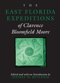 Cover: The East Florida Expeditions of Clarence Bloomfield Moore - The University of Alabama Press