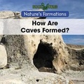 Cover: How Are Caves Formed? - Cavendish Square Publishing