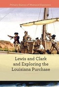Cover: Lewis and Clark and Exploring the Louisiana Purchase - Cavendish Square Publishing